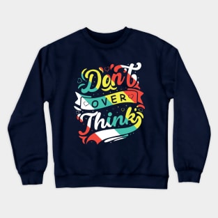 DO NOT OVER THINK Crewneck Sweatshirt